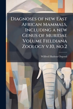 Diagnoses of new East African mammals, including a new genus of Muridae Volume Fieldiana Zoology v.10, no.2