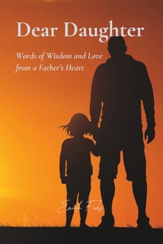 Paperback Dear Daughter: Words of Wisdom and Love from a Father's Heart Book