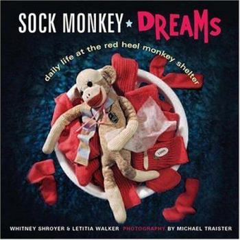 Hardcover Sock Monkey Dreams: Daily Life at the Red Heel Monkey Shelter Book