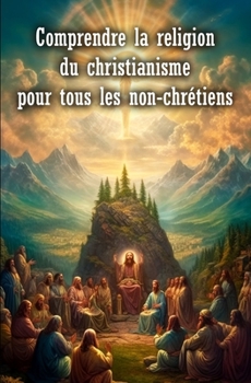 Paperback Comprendre la religion du christianisme pour tous les non-chrétiens [French] Book