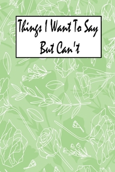 Things I Want To Say But I Can't: Notebook & Composition book - Large (6 x 9 inshes) - 120 Pages