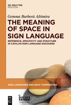 Hardcover The Meaning of Space in Sign Language: Reference, Specificity and Structure in Catalan Sign Language Discourse Book