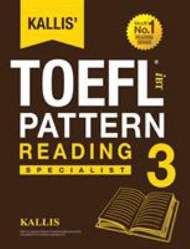 Paperback Kallis' TOEFL iBT Pattern Reading 3: Specialist (College Test Prep 2016 + Study Guide Book + Practice Test + Skill Building - TOEFL iBT 2016) Book