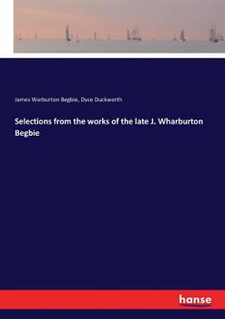 Paperback Selections from the works of the late J. Wharburton Begbie Book