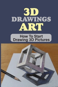 Paperback 3D Drawings Art: How To Start Drawing 3D Pictures: Simple 3D Projects For Beginners Book