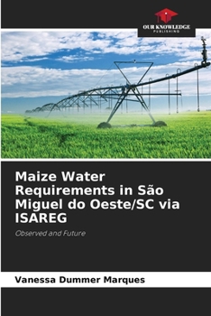 Paperback Maize Water Requirements in São Miguel do Oeste/SC via ISAREG Book