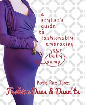 Fashion Dues & Duen'ts: a Stylist's Guide to Fashionably Embracing Your Baby Bump