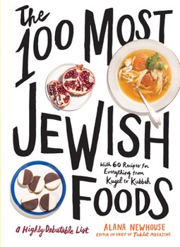 Hardcover The 100 Most Jewish Foods: A Highly Debatable List Book