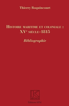 Paperback Histoire maritime et coloniale: XVe siècle - 1815: Bibliographie [French] Book
