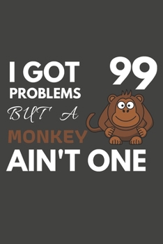 Paperback I Got 99 Problems But A Monkey Ain't One: Monkey Gifts For Monkey Lovers Only - Blank Lined Notebook Journal to Write In, Notes, To Do Lists, Task Lis Book