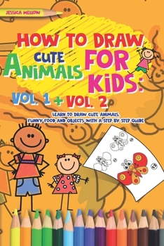 Paperback How to Draw Cute Animals for Kids: Activities Books Vol. 1 + Vol. 2, Learn to Draw Cool Stuff and Animals, a Preschool Step by Step guide for Summer Book