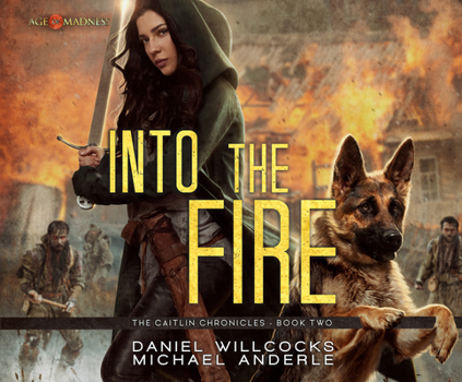 Into the Fire: Age Of Madness - A Kurtherian Gambit Series - Book #2 of the Caitlin Chronicles