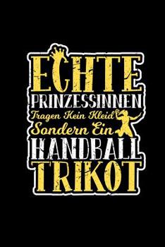 Paperback Echte Prinzessinnen Tragen Kein Kleid Handball Trikot: Wochenplaner A5 - Handballer Handballspielerin Frauen Geschenk - Terminplaner [German] Book