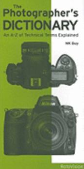 Paperback The Photographer's Dictionary: An A to Z of Technical Terms Explained Book