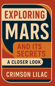 Paperback Exploring Mars and Its Secrets: A Closer Look Book