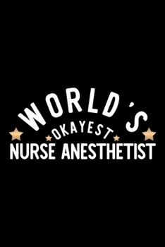 Paperback World's Okayest Nurse Anesthetist: Nice Notebook for Nurse Anesthetist - Funny Christmas Gift Idea for Nurse Anesthetist - Nurse Anesthetist Journal - Book