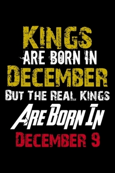 Paperback Kings Are Born In December Real Kings Are Born In December 9 Notebook Birthday Funny Gift: Lined Notebook / Journal Gift, 110 Pages, 6x9, Soft Cover, Book