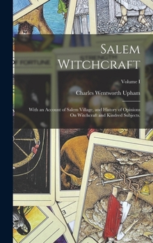 Hardcover Salem Witchcraft: With an Account of Salem Village, and History of Opinions On Witchcraft and Kindred Subjects.; Volume I Book