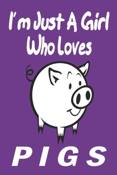 Paperback I'm Just A Girl Who Loves pigs: Gift for Pig Lovers - Pig Journal: Medium College-Ruled Diary, Paperback 6 x 9 120 Page, Blank lined Journal Notebook Book