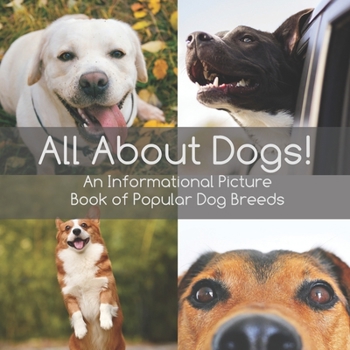 Paperback All About Dogs!: An informational picture book of popular dog breeds Book