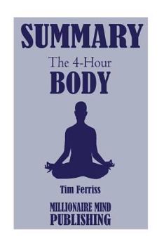 Paperback Summary of the 4 Hour Body: An Uncommon Guide to Rapid Fat Loss, Incredible Sex and Becoming Superhuman Book
