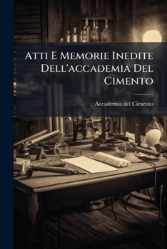 Paperback Atti E Memorie Inedite Dell'accademia Del Cimento [Italian] Book