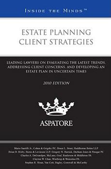 Paperback Estate Planning Client Strategies, 2010 ed.: Leading Lawyers on Evaluating the Latest Trends, Addressing Client Concerns, and Developing an Estate Plan in Uncertain Times (Inside the Minds) Book