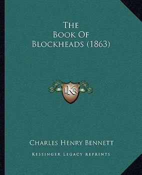 Paperback The Book Of Blockheads (1863) Book