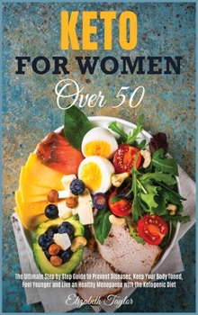 Hardcover Keto For Women Over 50: The Ultimate Step by Step Guide to Prevent Diseases, Keep Your Body Toned, Feel Younger and Live an Healthy Menopause Book