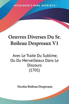 Paperback Oeuvres Diverses Du Sr. Boileau Despreaux V1: Avec Le Traite Du Sublime, Ou Du Merveilleaux Dans Le Discours (1701) Book
