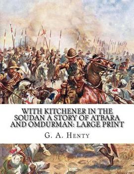 With Kitchener in the Soudan A Story of Atbara and Omdurman: Large Print