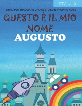 Questo ? il mio nome Augusto: libro per tracciare l'alfabeto ed il proprio nome: et? 4-6