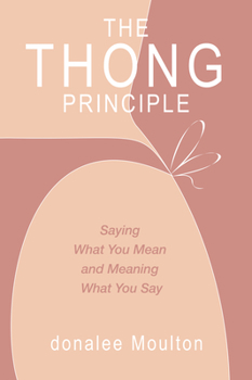 Paperback The Thong Principle: Saying What You Mean and Meaning What You Say Book