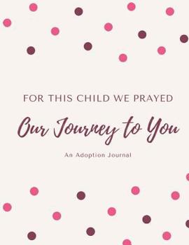 Paperback For This Child We Prayed - Our Journey To You - An Adoption Journal Book