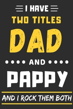 Paperback I Have Two Titles Dad And Pappy And I Rock Them Both: lined notebook, funny gift for father, grandpa Book