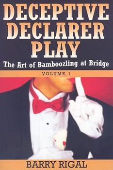 Paperback Deceptive Declarer Play: Volume 1: The Art of Bamboozling at Bridge Book