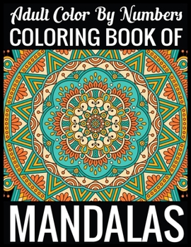Adult Color By Numbers Coloring Book of Mandalas: Adult Coloring Book 100 Mandala Images Stress Management Coloring Book For Relaxation, Meditation, Happiness and Relief & Art Color Therapy