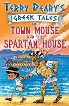 The Town Mouse and the Spartan House: Bk. 3 (Greek Tales) - Book  of the Terry Deary's Greek Tales