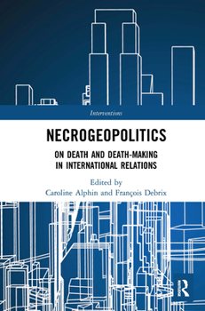 Paperback Necrogeopolitics: On Death and Death-Making in International Relations Book