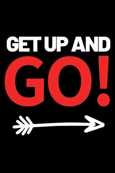 Get Up And Go!: Motivational Entrepreneur Notebook/Journal (6” X 9”) Great Birthday Or Christmas Gift Idea