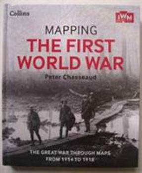 Hardcover Mapping The First World War: The Great War Through Maps From 1914 - 1918 Book