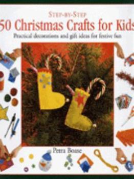 Hardcover 50 Christmas Crafts for Kids: Practical Decorations and Gift Ideas for Festive Fun (The Step-by-step Series) Book