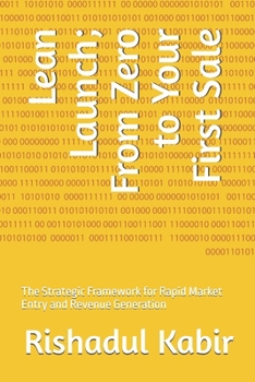 Paperback Lean Launch; From Zero to Your First Sale: The Strategic Framework for Rapid Market Entry and Revenue Generation Book