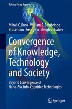 Hardcover Convergence of Knowledge, Technology and Society: Beyond Convergence of Nano-Bio-Info-Cognitive Technologies Book