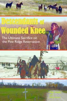 Paperback Descendants of Wounded Knee: The Ultimate Sacrifice on the Pine Ridge Reservation Book