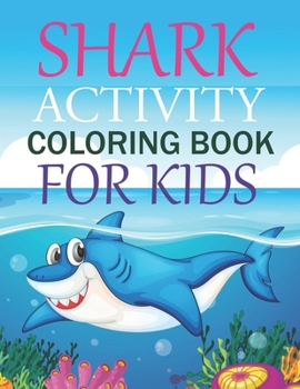 Paperback Shark Activity Coloring Book For Kids: Shark Coloring Book For Kids Ages 4-12 Book