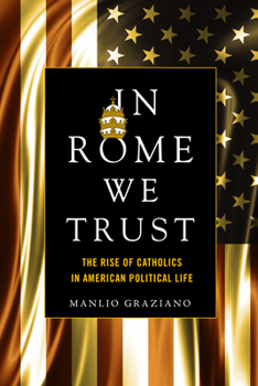 Paperback In Rome We Trust: The Rise of Catholics in American Political Life Book