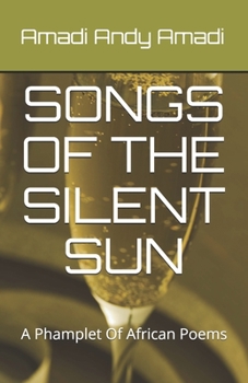 Paperback Songs of the Silent Sun: A Collection Of African Poems Book