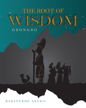Paperback The Root of Wisdom: Gbongbo Book