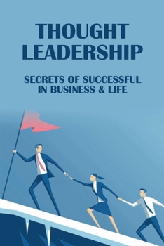 Paperback Thought Leadership: Secrets Of Successful In Business & Life: How To Achieve Goals And Objectives Book